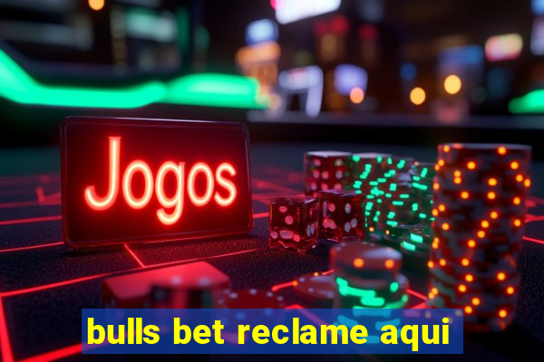 bulls bet reclame aqui